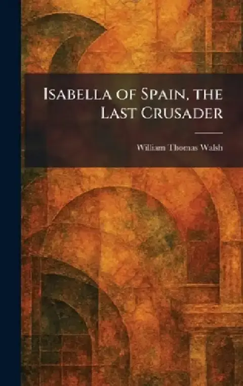 Cover of Isabella of Spain, the Last Crusader