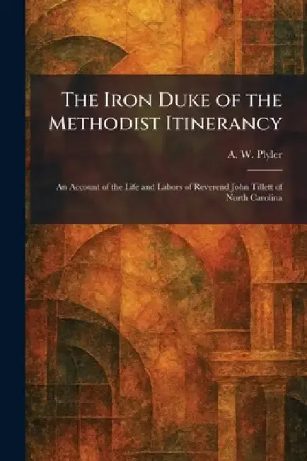 Cover of The Iron Duke of the Methodist Itinerancy