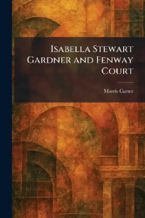 Cover of Isabella Stewart Gardner and Fenway Court