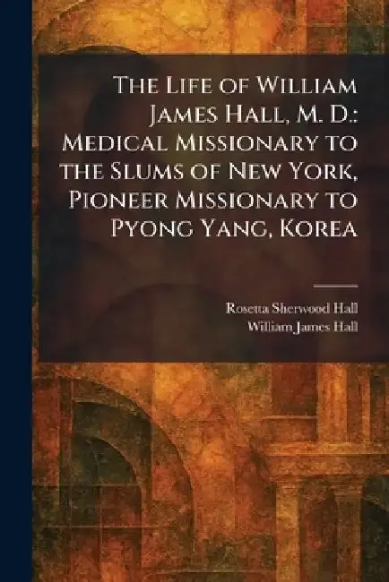 Cover of The Life of William James Hall, M. D.