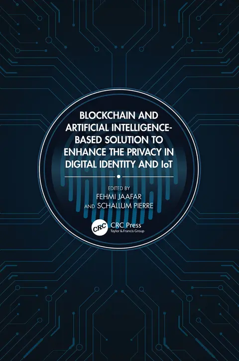 Cover of Blockchain and Artificial Intelligence-Based Solution to Enhance the Privacy in Digital Identity and IoT