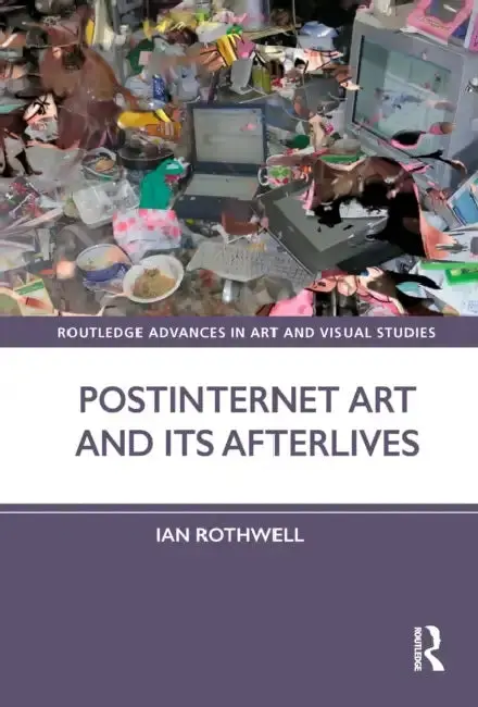 Cover of Postinternet Art and Its Afterlives