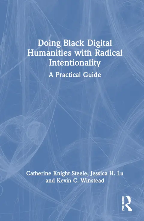 Cover of Doing Black Digital Humanities with Radical Intentionality