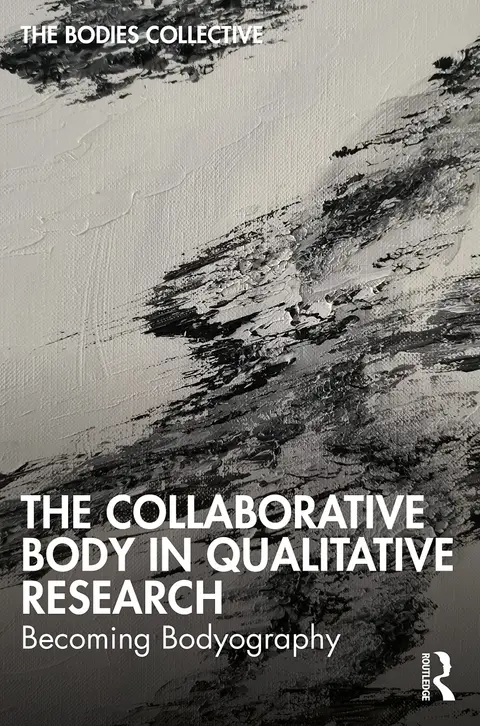 Cover of The Collaborative Body in Qualitative Research