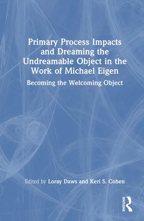 Cover of Primary Process Impacts and Dreaming the Undreamable Object in the Work of Michael Eigen