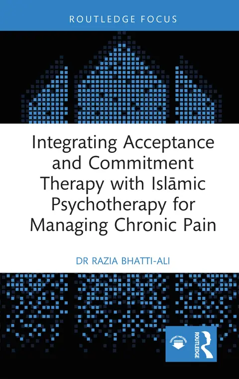 Cover of Integrating Acceptance and Commitment Therapy with Islāmic Psychotherapy for Managing Chronic Pain