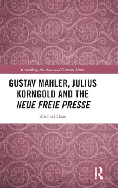 Cover of Gustav Mahler, Julius Korngold and the Neue Freie Presse