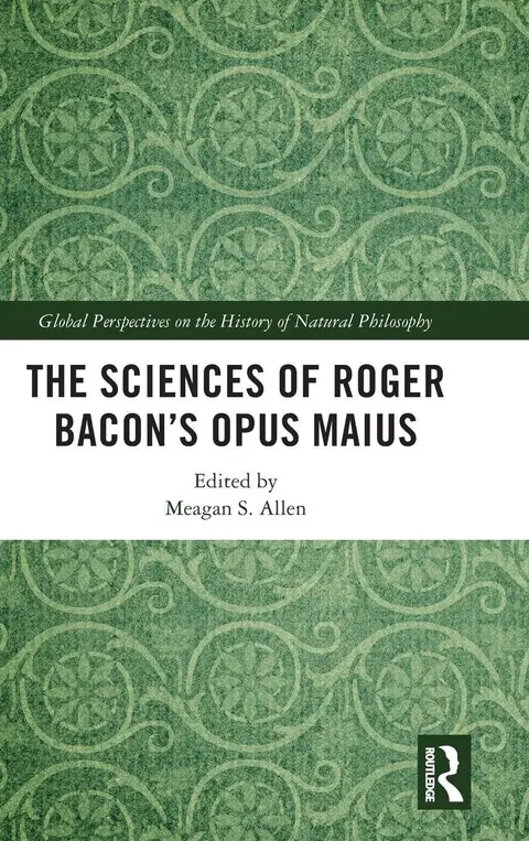 Cover of The Sciences of Roger Bacon’s Opus Maius
