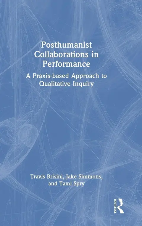 Cover of Posthumanist Collaborations in Performance