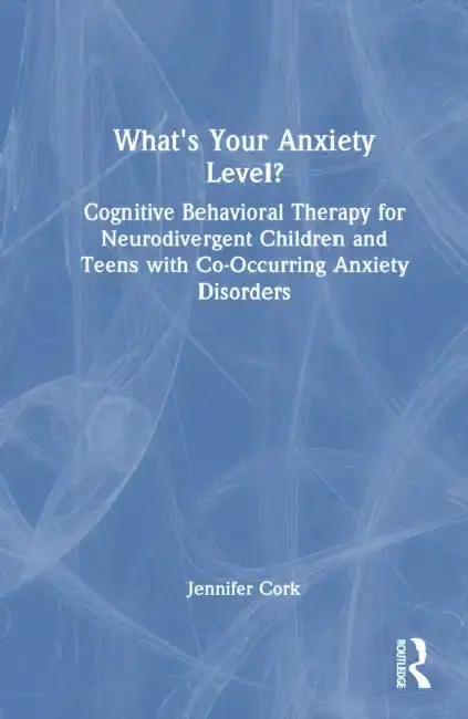 Cover of What'S Your Anxiety Level? Cognitive Behavioral Therapy For Neurodivergent Children And Teens With Co-Occurring Anxiety Disorders