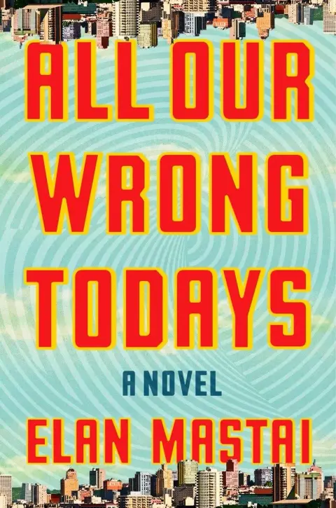 Cover of All Our Wrong Todays