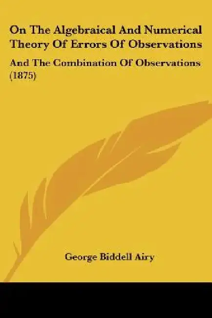Cover of On The Algebraical And Numerical Theory Of Errors Of Observations