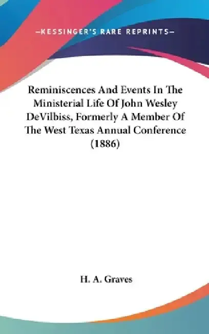 Cover of Reminiscences And Events In The Ministerial Life Of John Wesley DeVilbiss, Formerly A Member Of The West Texas Annual Conference (1886)
