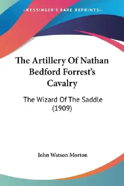 Cover of The Artillery Of Nathan Bedford Forrest's Cavalry