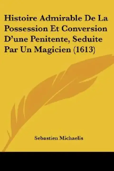 Cover of Histoire Admirable De La Possession Et Conversion D'une Penitente, Seduite Par Un Magicien (1613)