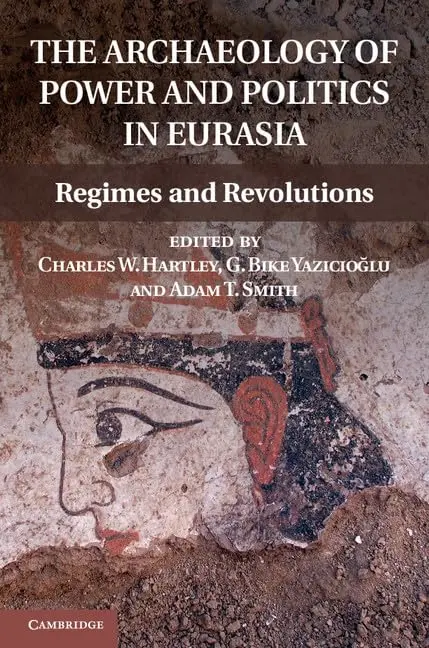 Cover of The Archaeology of Power and Politics in Eurasia