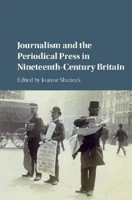 Cover of Journalism and the Periodical Press in Nineteenth-Century Britain