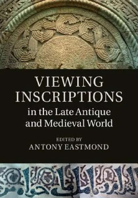 Cover of Viewing Inscriptions in the Late Antique and Medieval World