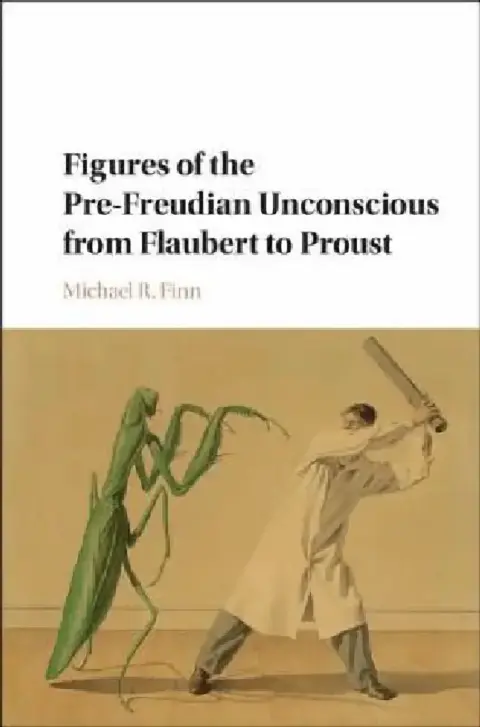 Cover of Figures of the Pre-Freudian Unconscious from Flaubert to Proust