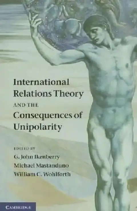 Cover of International Relations Theory and the Consequences of Unipolarity