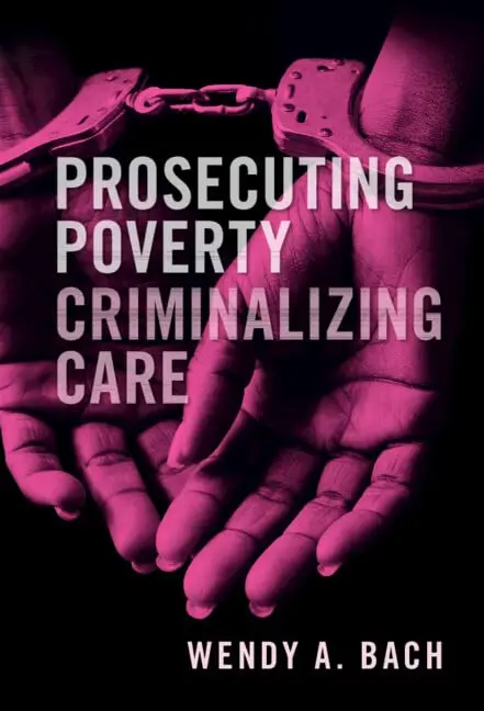 Cover of Prosecuting Poverty, Criminalizing Care