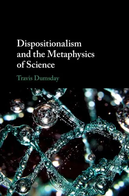 Cover of Dispositionalism and the Metaphysics of Science