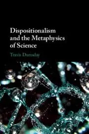 Cover of Dispositionalism and the Metaphysics of Science