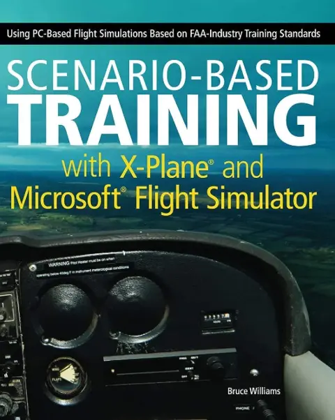 Cover of Scenario-Based Training with X-Plane and Microsoft Flight Simulator - Using PC-Based Flight Simulations Based on FAA-Industry Training