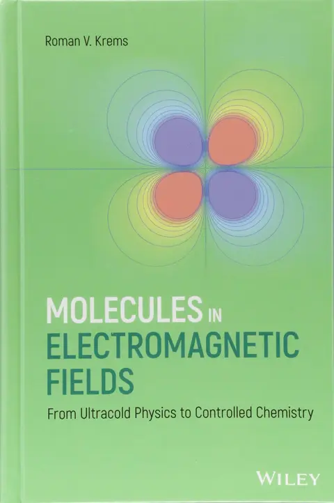 Cover of Molecules in Electromagnetic Fields - From Ultracold Physics to Controlled Chemistry