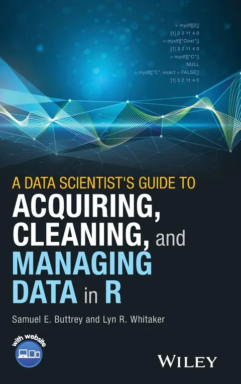Cover of A Data Scientist's Guide to Acquiring, Cleaning, and Managing Data in R