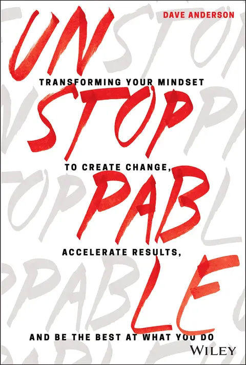Cover of Unstoppable: Transforming Your Mindset to Create Change, Accelerate Results, and Be the Best at What You Do