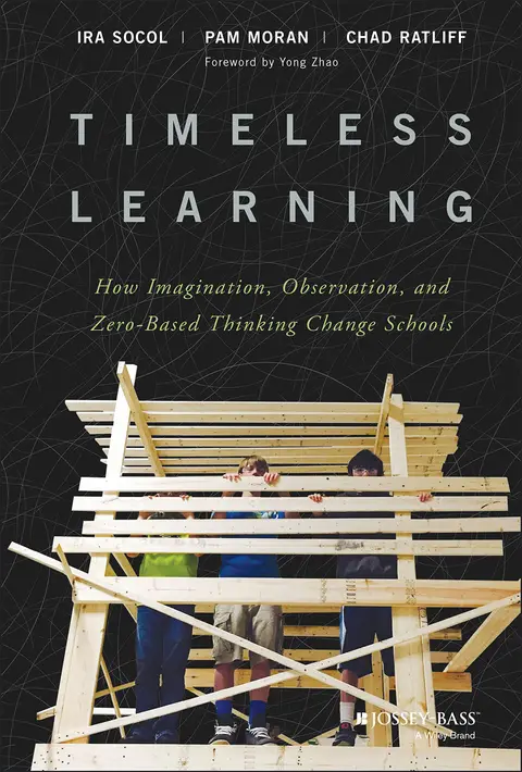 Cover of Timeless Learning - How Imagination, Observation, and Zero-Based Thinking Change Schools