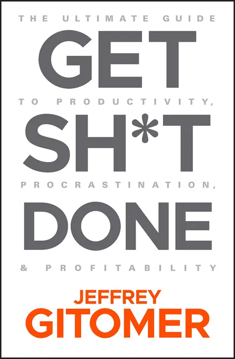 Cover of Get Sh t Done - The Ultimate Guide to Productivity ,Procrastination, & Profitability