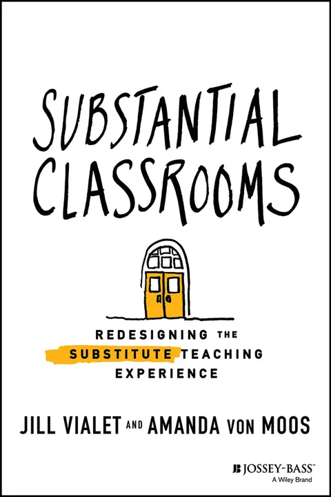 Cover of Substantial Classrooms - Redesigning the Substitute Teaching Experience