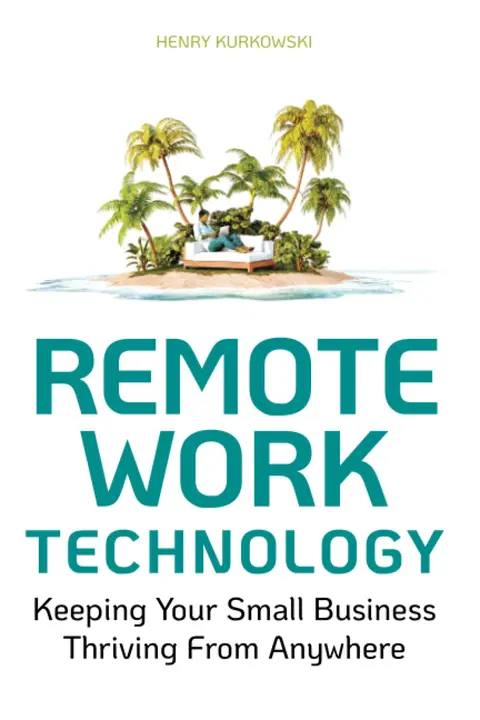 Cover of Remote Work Technology - Keeping Your Small Business Operational from Anywhere