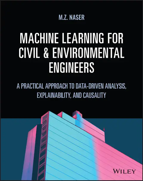 Cover of Machine Learning for Civil and Environmental Engineers A Practical Approach to Data Driven Analysis Explainability and Causality