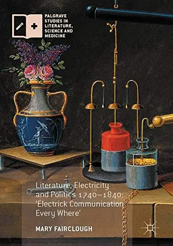 Cover of Literature, Electricity and Politics 1740–1840