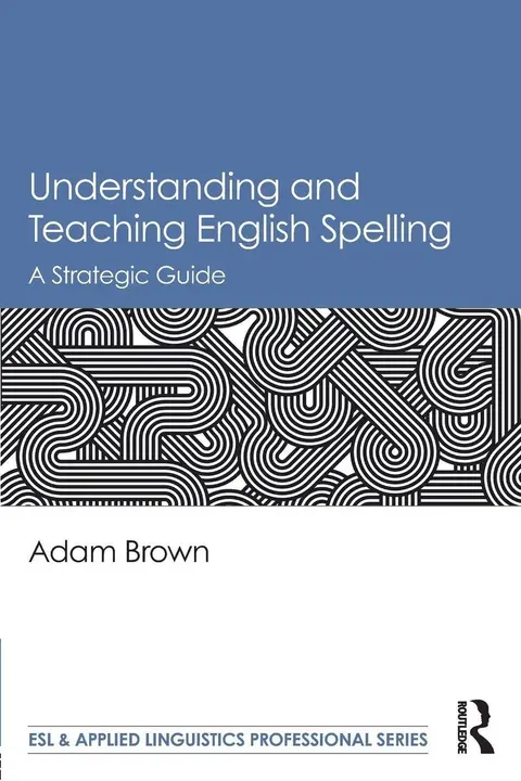 Cover of Understanding and Teaching English Spelling