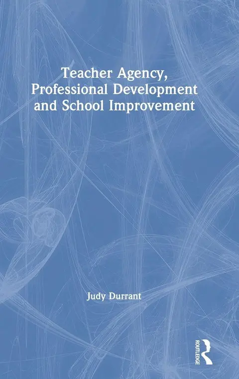 Cover of Teacher Agency, Professional Development and School Improvement