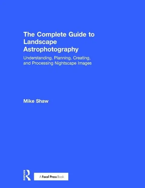 Cover of The Complete Guide to Landscape Astrophotography