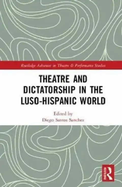 Cover of Theatre and Dictatorship in the Luso-Hispanic World