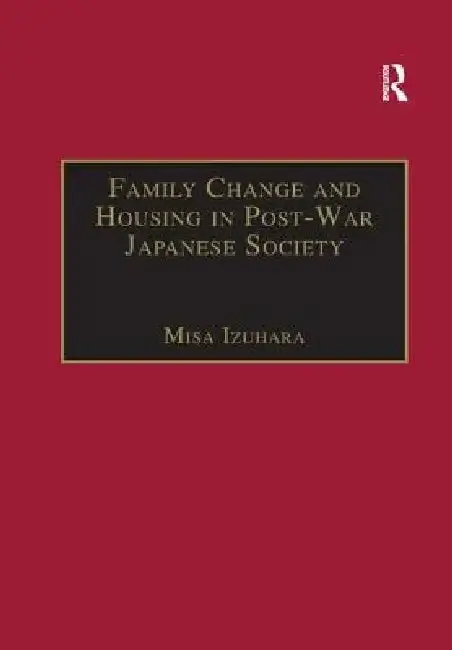 Cover of Family Change and Housing in Post-War Japanese Society