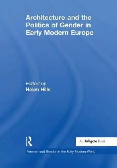 Cover of Architecture and the Politics of Gender in Early Modern Europe