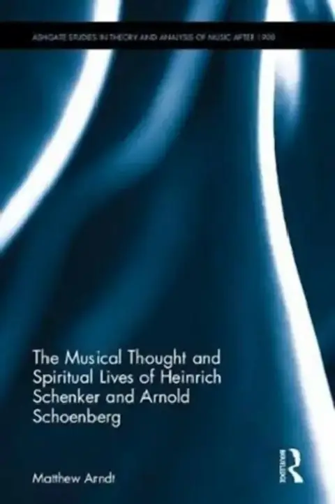 Cover of The Musical Thought and Spiritual Lives of Heinrich Schenker and Arnold Schoenberg