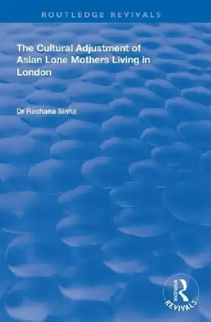 Cover of The Cultural Adjustment of Asian Lone Mothers Living in London