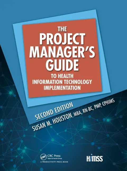 Cover of The Project Manager's Guide to Health Information Technology Implementation