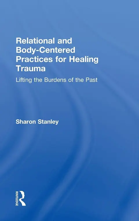 Cover of Relational and Body-Centered Practices for Healing Trauma