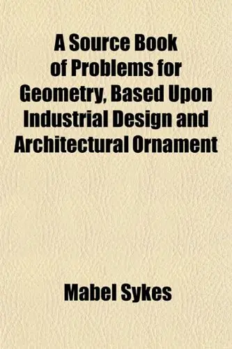 Cover of A Source Book of Problems for Geometry, Based Upon Industrial Design and Architectural Ornament