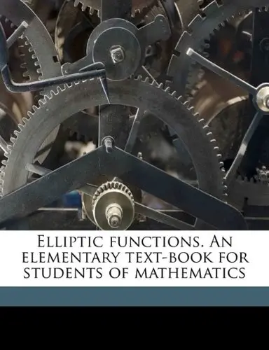Cover of Elliptic Functions. an Elementary Text-Book for Students of Mathematics