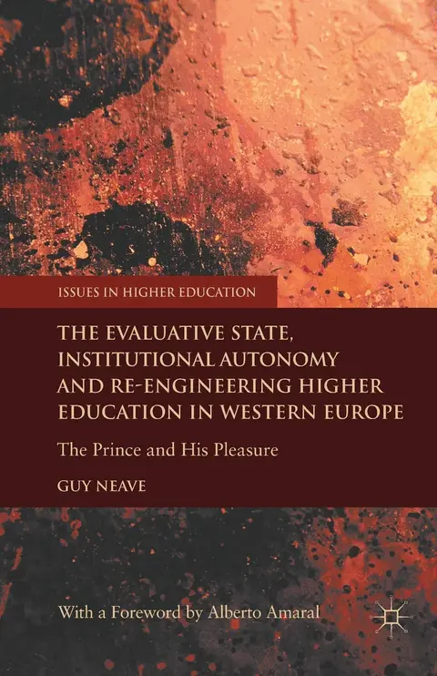 Cover of The Evaluative State, Institutional Autonomy and Re-engineering Higher Education in Western Europe